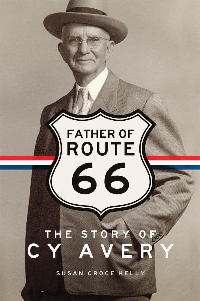 The Father of Route 66: The Story of Cy Avery by Susan Croce Kelly