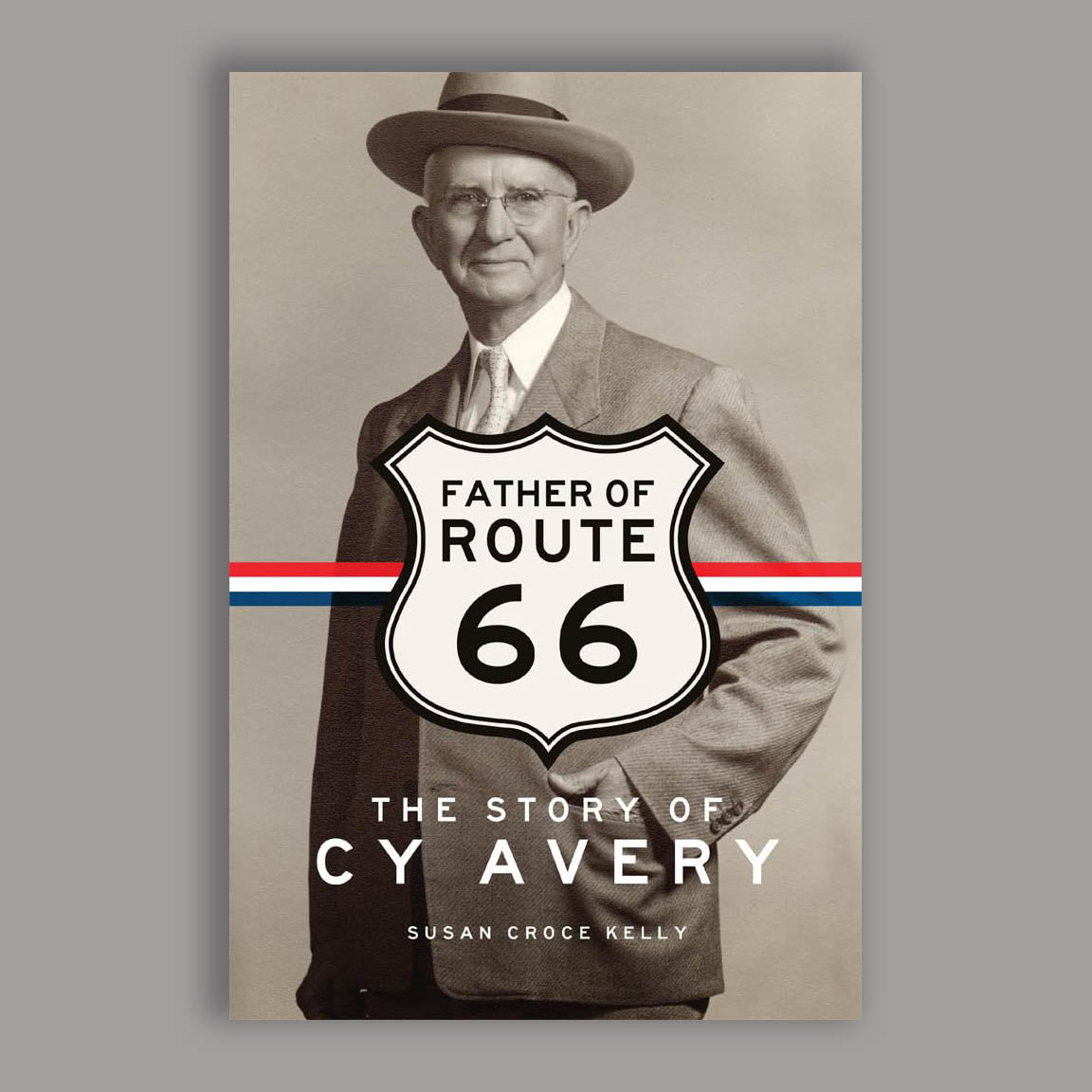 The Father of Route 66: The Story of Cy Avery by Susan Croce Kelly