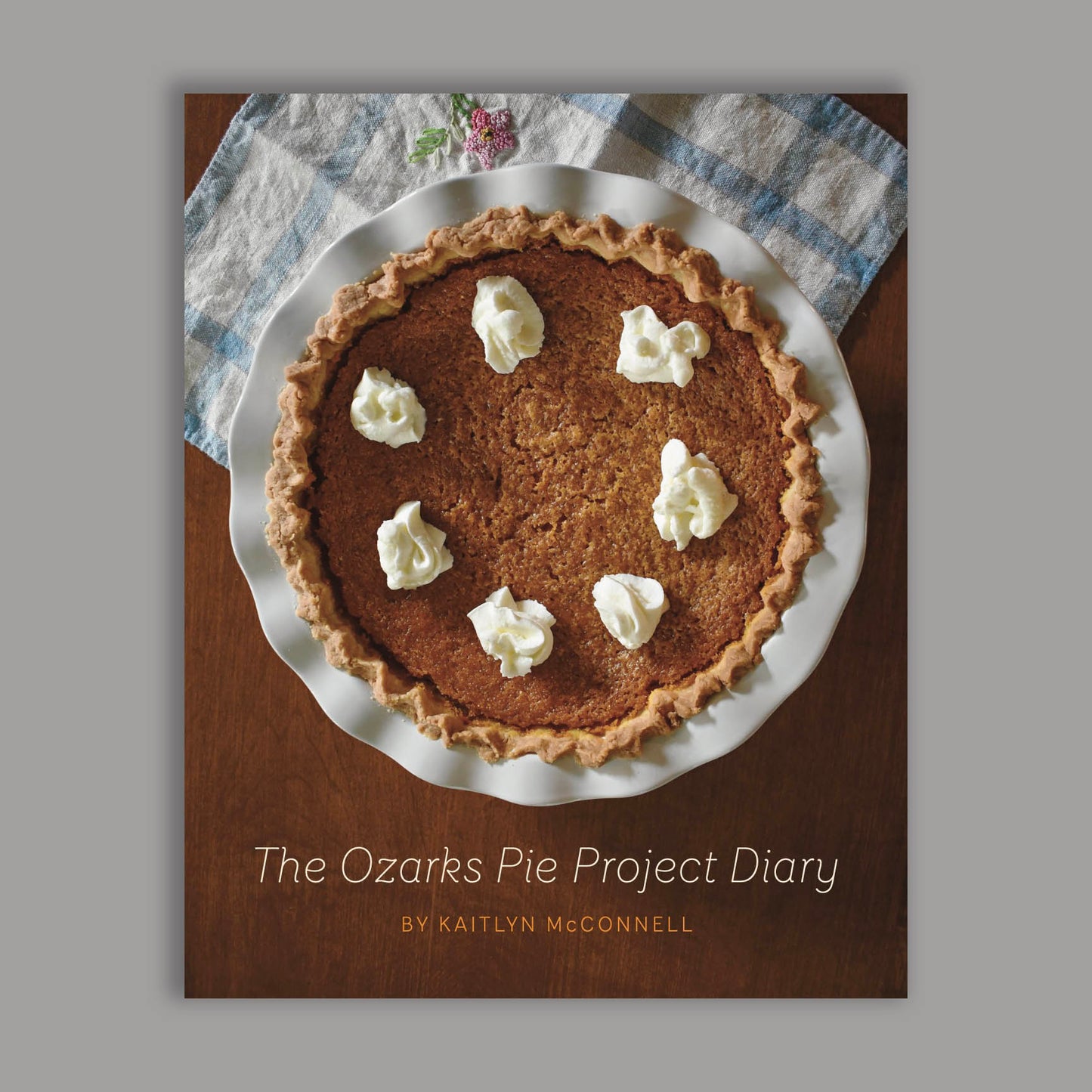 The Ozarks Pie Project Diary by Kaitlyn McConnell