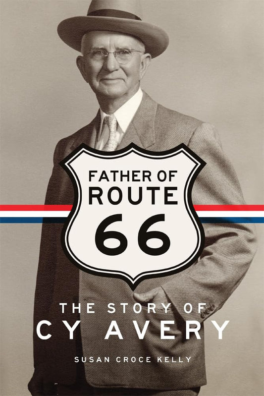The Father of Route 66: The Story of Cy Avery by Susan Croce Kelly