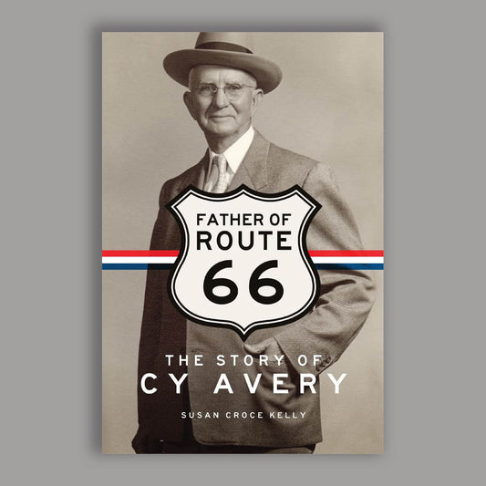 The Father of Route 66: The Story of Cy Avery by Susan Croce Kelly